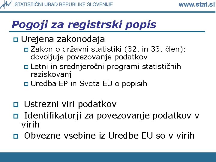 Pogoji za registrski popis p Urejena zakonodaja Zakon o državni statistiki (32. in 33.