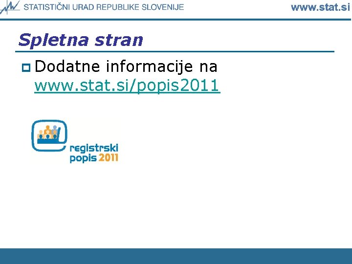 Spletna stran p Dodatne informacije na www. stat. si/popis 2011 