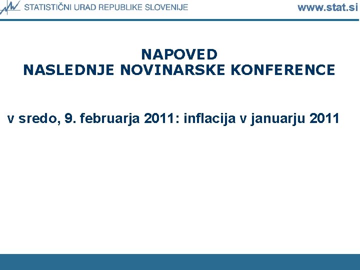 NAPOVED NASLEDNJE NOVINARSKE KONFERENCE v sredo, 9. februarja 2011: inflacija v januarju 2011 