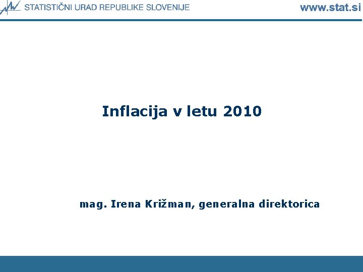 Inflacija v letu 2010 mag. Irena Križman, generalna direktorica 