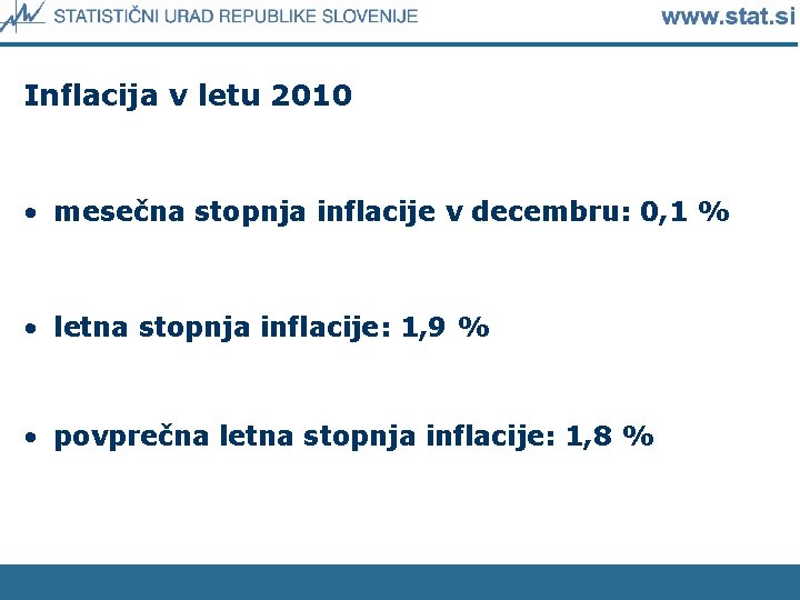 Inflacija v letu 2010 • mesečna stopnja inflacije v decembru: 0, 1 % •