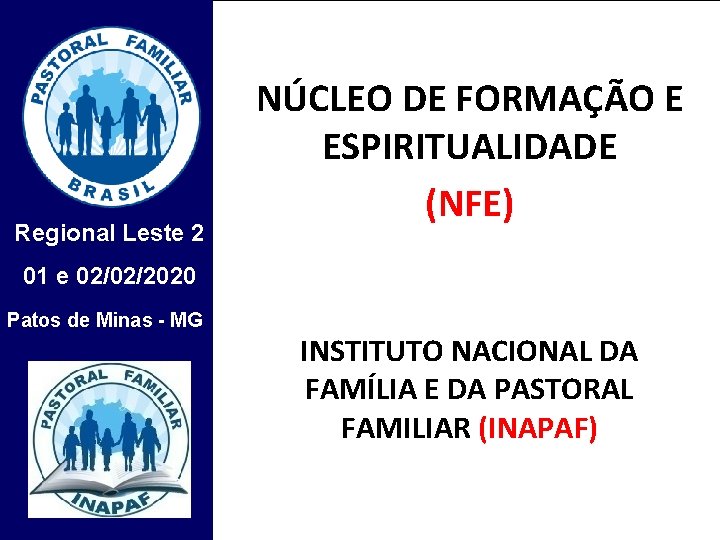 Regional Leste 2 NÚCLEO DE FORMAÇÃO E ESPIRITUALIDADE (NFE) 01 e 02/02/2020 Patos de
