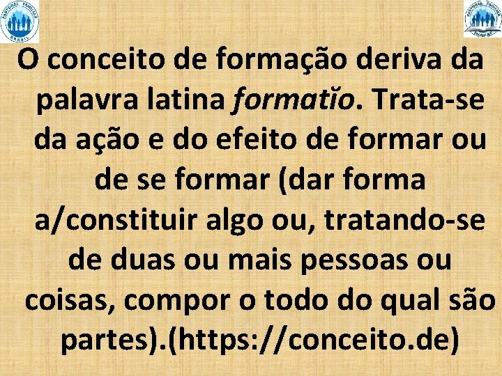 O conceito de formação deriva da palavra latina formatĭo. Trata-se da ação e do