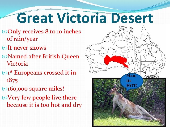 Great Victoria Desert Only receives 8 to 10 inches of rain/year It never snows