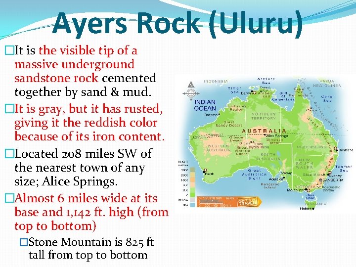 Ayers Rock (Uluru) �It is the visible tip of a massive underground sandstone rock