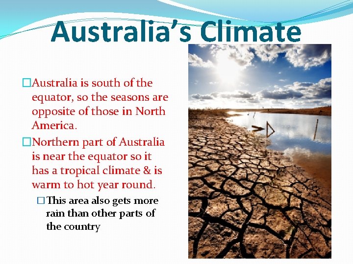 Australia’s Climate �Australia is south of the equator, so the seasons are opposite of