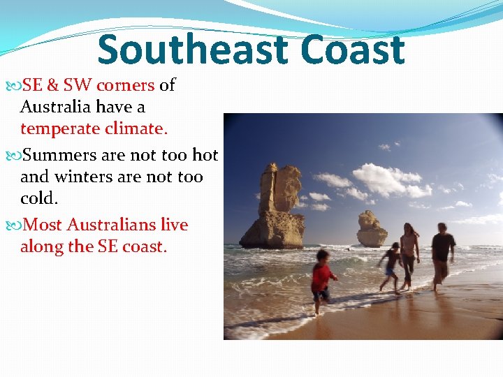Southeast Coast SE & SW corners of Australia have a temperate climate. Summers are