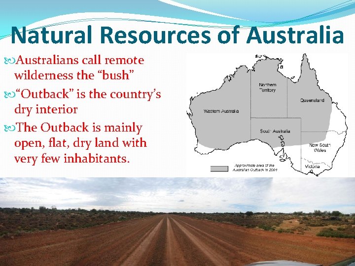 Natural Resources of Australians call remote wilderness the “bush” “Outback” is the country’s dry