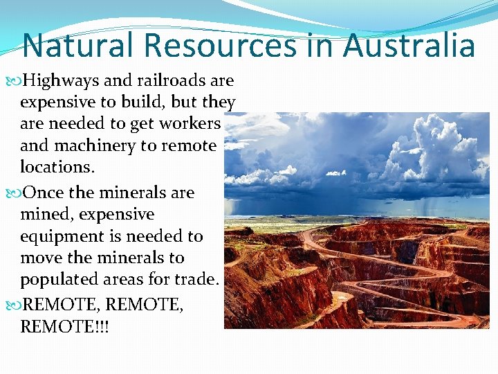 Natural Resources in Australia Highways and railroads are expensive to build, but they are