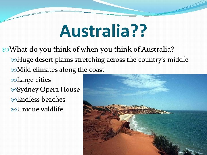 Australia? ? What do you think of when you think of Australia? Huge desert