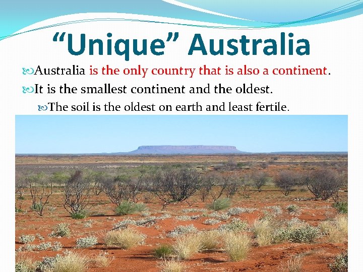 “Unique” Australia is the only country that is also a continent. It is the