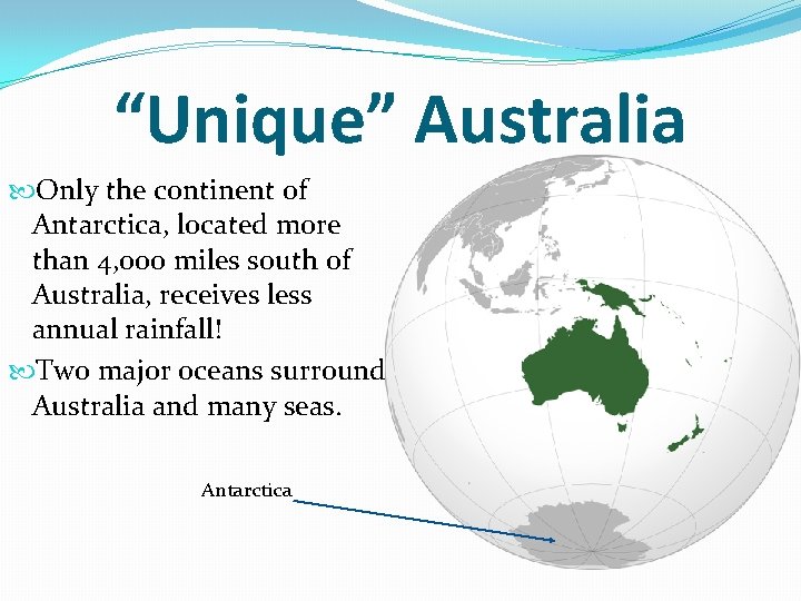“Unique” Australia Only the continent of Antarctica, located more than 4, 000 miles south