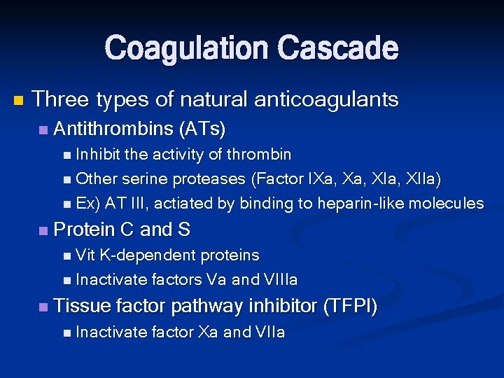 Coagulation Cascade n Three types of natural anticoagulants n Antithrombins (ATs) n Inhibit the