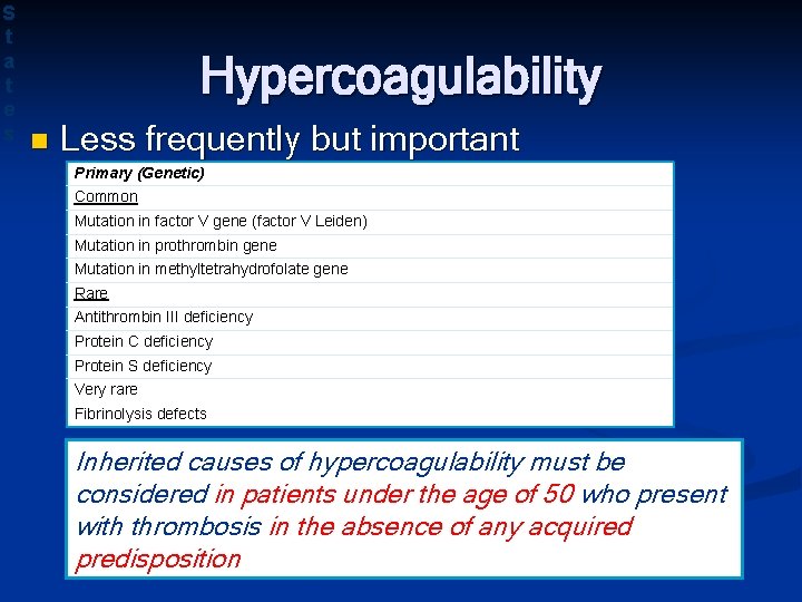 S t a t e s Hypercoagulability n Less frequently but important Primary (Genetic)
