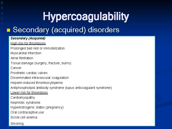 S t a t e s Hypercoagulability n Secondary (acquired) disorders Secondary (Acquired) High
