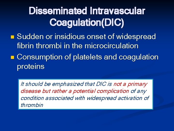 Disseminated Intravascular Coagulation(DIC) Sudden or insidious onset of widespread fibrin thrombi in the microcirculation