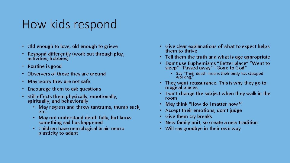 How kids respond • Old enough to love, old enough to grieve • Respond