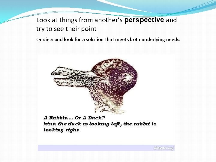 Look at things from another’s perspective and try to see their point Or view