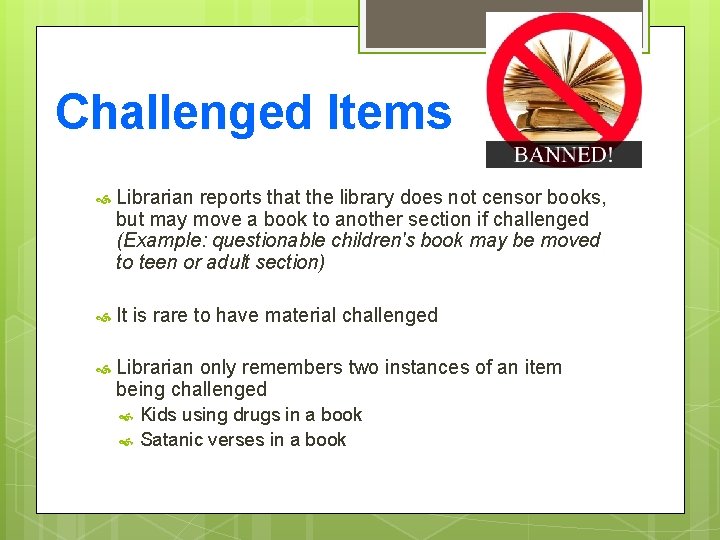 Challenged Items Librarian reports that the library does not censor books, but may move