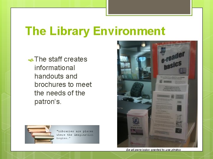 The Library Environment The staff creates informational handouts and brochures to meet the needs