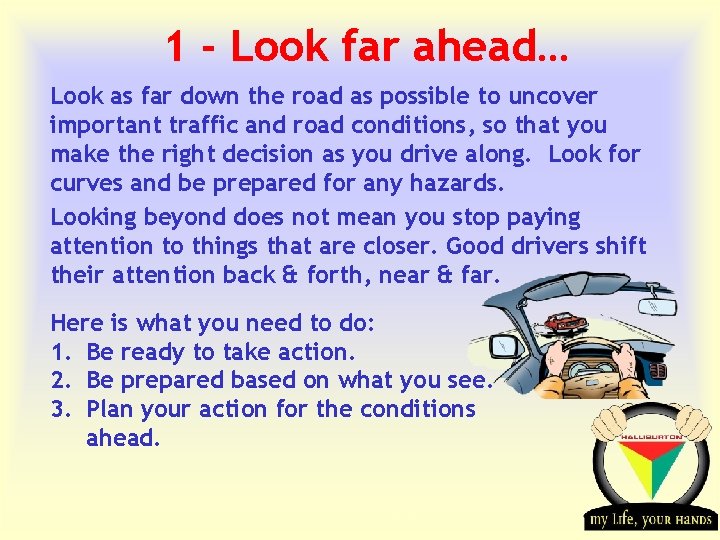 1 - Look far ahead… Look as far down the road as possible to