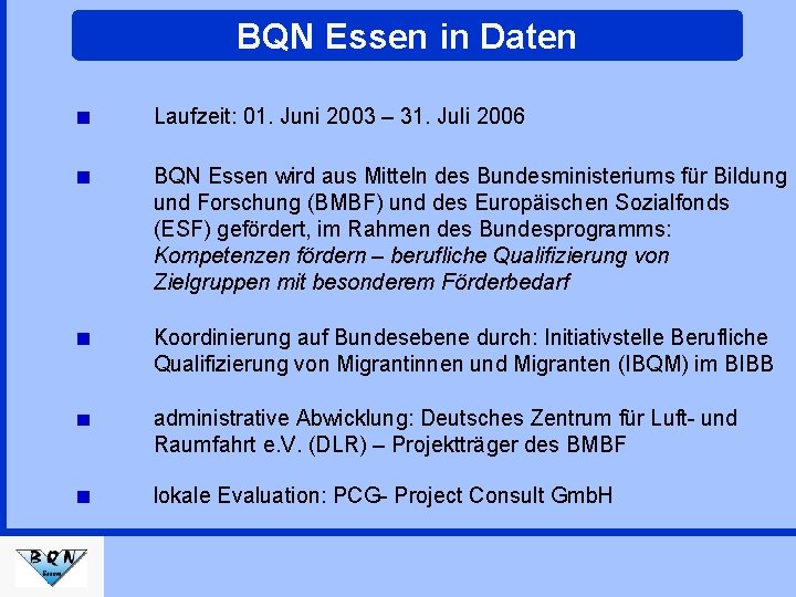 BQN Essen in Daten Laufzeit: 01. Juni 2003 – 31. Juli 2006 BQN Essen