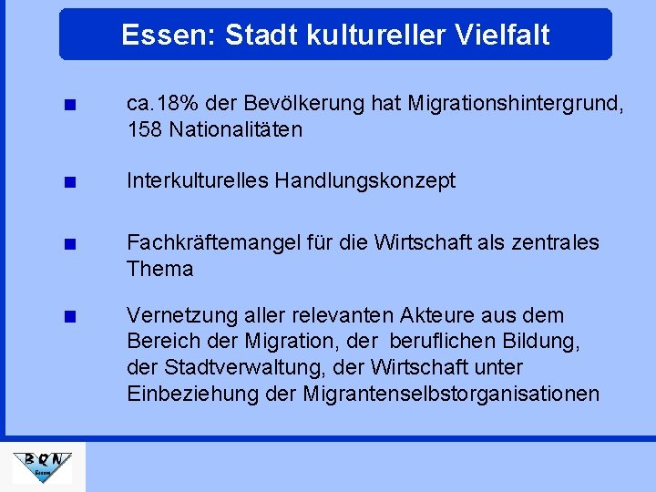 Essen: Stadt kultureller Vielfalt ca. 18% der Bevölkerung hat Migrationshintergrund, 158 Nationalitäten Interkulturelles Handlungskonzept