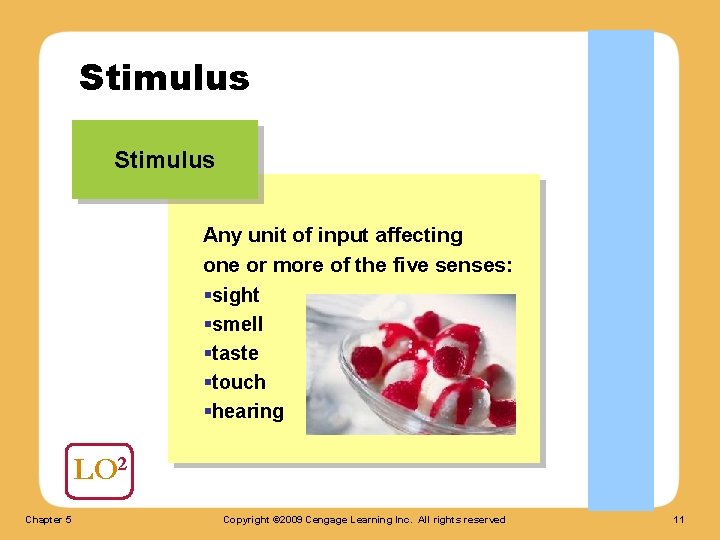 Stimulus Any unit of input affecting one or more of the five senses: §sight