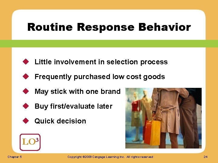 Routine Response Behavior u Little involvement in selection process u Frequently purchased low cost