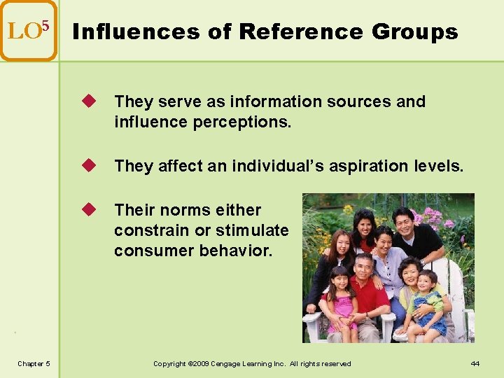 LO 5 Influences of Reference Groups u They serve as information sources and influence