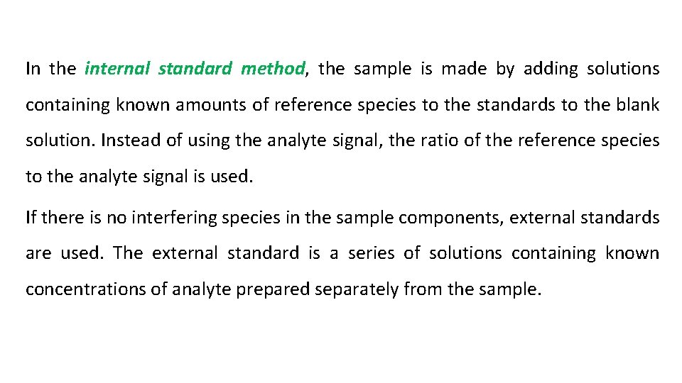 In the internal standard method, the sample is made by adding solutions containing known