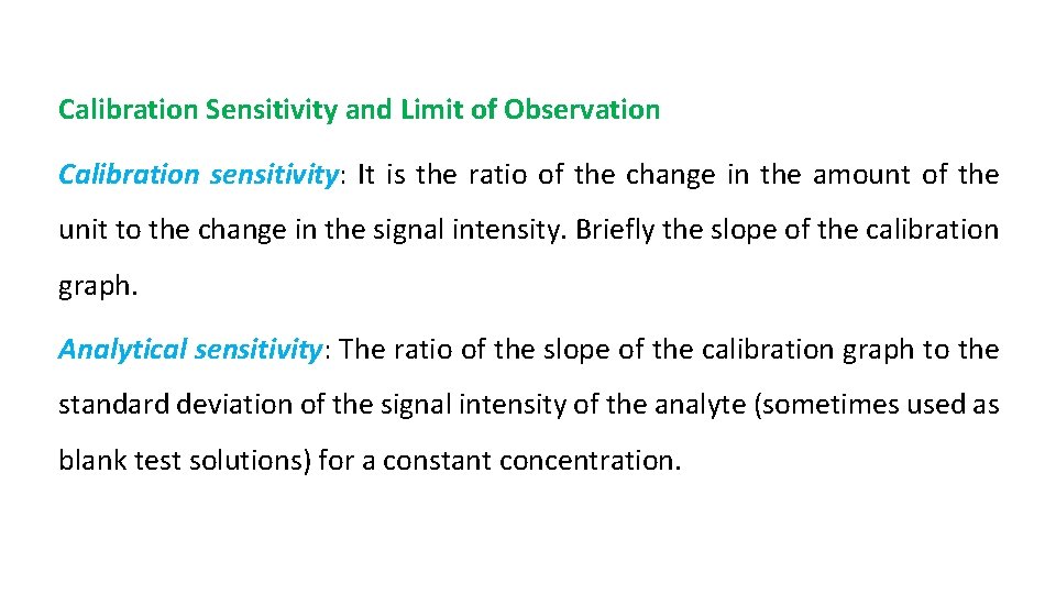 Calibration Sensitivity and Limit of Observation Calibration sensitivity: It is the ratio of the