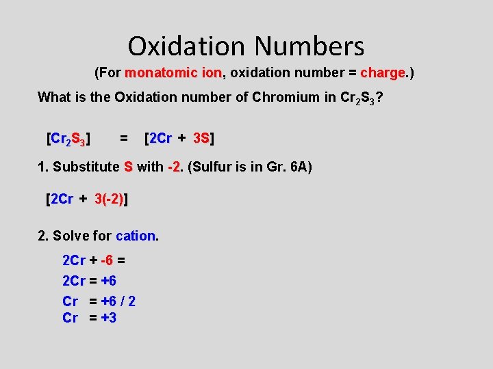 Oxidation Numbers (For monatomic ion, ion oxidation number = charge. ) charge What is