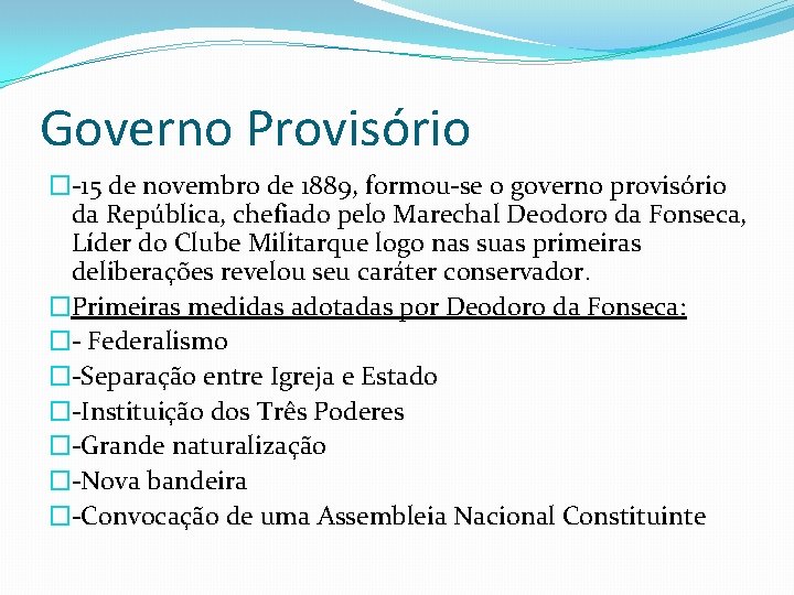 Governo Provisório �-15 de novembro de 1889, formou-se o governo provisório da República, chefiado