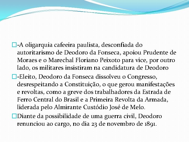 �-A oligarquia cafeeira paulista, desconfiada do autoritarismo de Deodoro da Fonseca, apoiou Prudente de