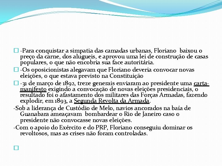 � -Para conquistar a simpatia das camadas urbanas, Floriano baixou o preço da carne,