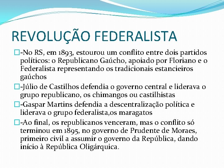 REVOLUÇÃO FEDERALISTA �-No RS, em 1893, estourou um conflito entre dois partidos políticos: o