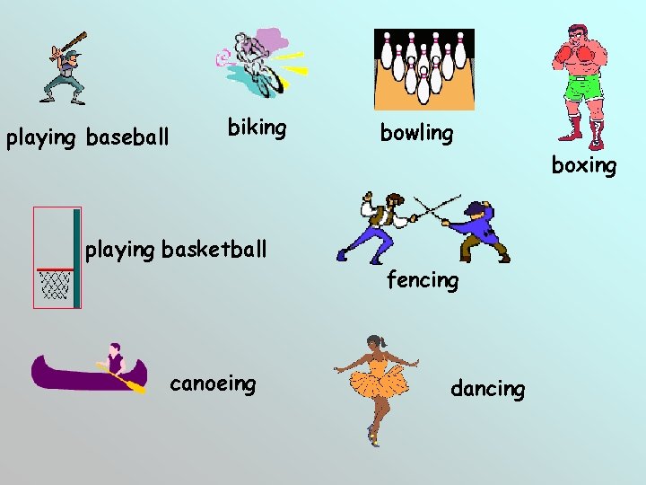 playing baseball biking bowling boxing playing basketball fencing canoeing dancing 