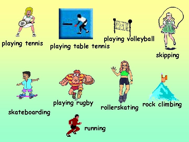 playing tennis playing volleyball playing table tennis skipping playing rugby skateboarding rollerskating rock climbing