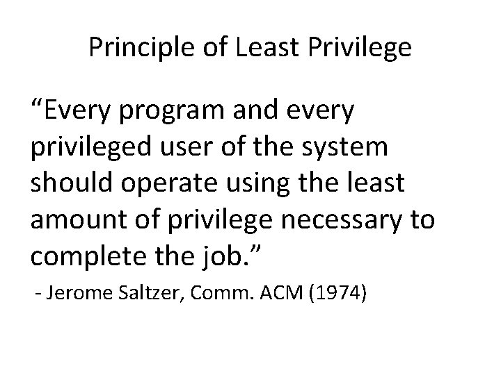 Principle of Least Privilege “Every program and every privileged user of the system should