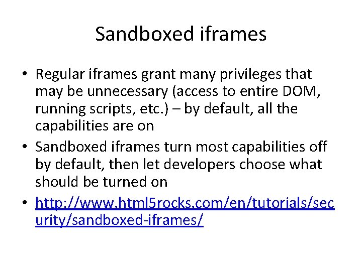 Sandboxed iframes • Regular iframes grant many privileges that may be unnecessary (access to