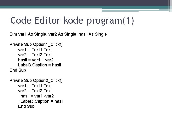 Code Editor kode program(1) Dim var 1 As Single, var 2 As Single, hasil