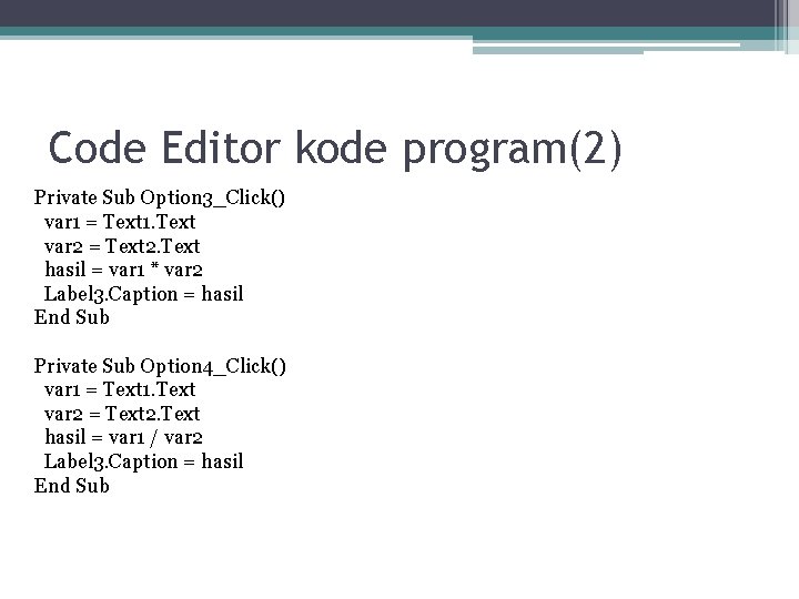 Code Editor kode program(2) Private Sub Option 3_Click() var 1 = Text 1. Text