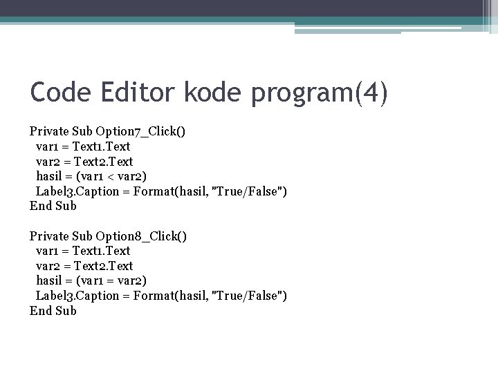 Code Editor kode program(4) Private Sub Option 7_Click() var 1 = Text 1. Text