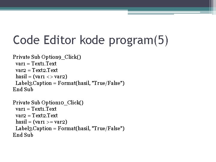 Code Editor kode program(5) Private Sub Option 9_Click() var 1 = Text 1. Text