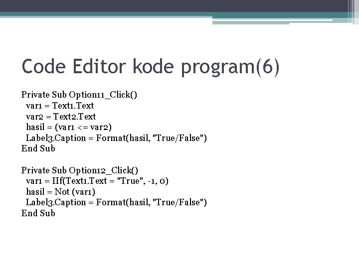 Code Editor kode program(6) Private Sub Option 11_Click() var 1 = Text 1. Text