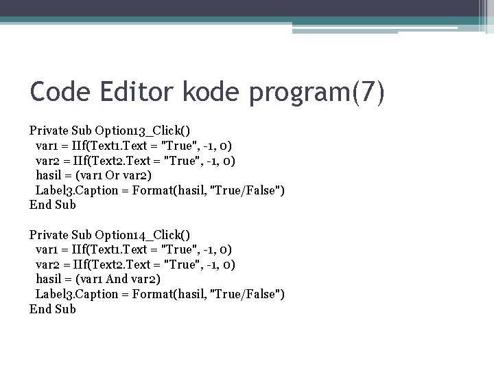 Code Editor kode program(7) Private Sub Option 13_Click() var 1 = IIf(Text 1. Text