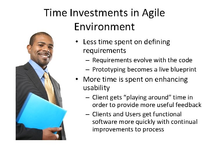 Time Investments in Agile Environment • Less time spent on defining requirements – Requirements
