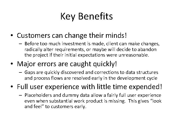Key Benefits • Customers can change their minds! – Before too much investment is