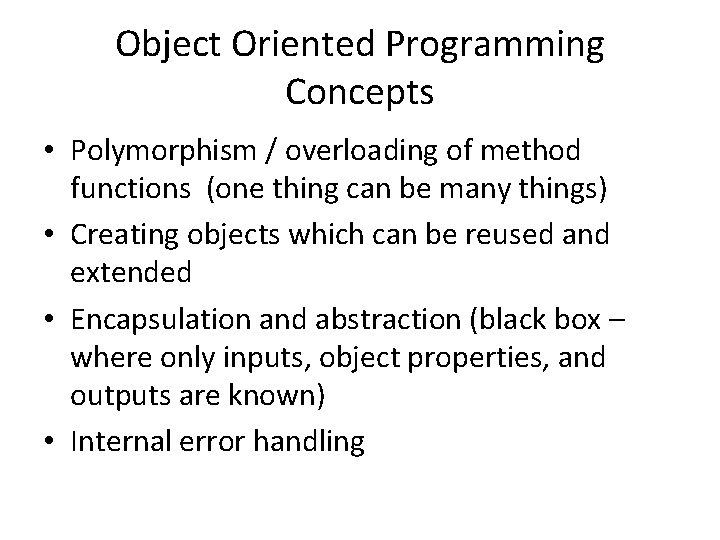 Object Oriented Programming Concepts • Polymorphism / overloading of method functions (one thing can